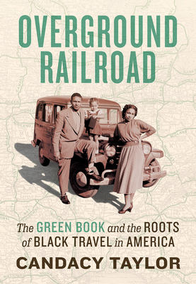 Overground Railroad: The Green Book and the Roots of Black Travel in America - Candacy Taylor