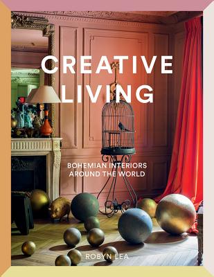 Creative Living: Bohemian Interiors Around the World - Robyn Lea