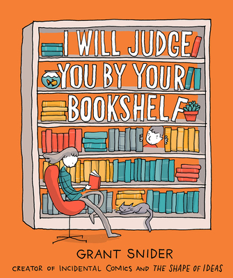 I Will Judge You by Your Bookshelf - Grant Snider