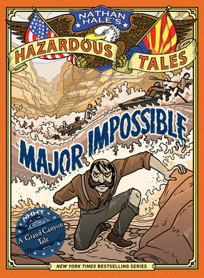 Major Impossible (Nathan Hale's Hazardous Tales #9): A Grand Canyon Tale - Nathan Hale