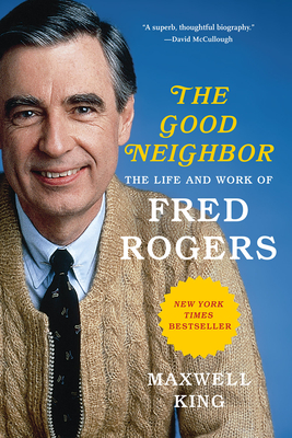 Good Neighbor: The Life and Work of Fred Rogers - Maxwell King