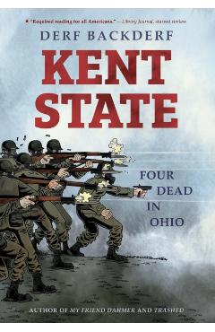Kent State: Four Dead in Ohio - Derf Backderf