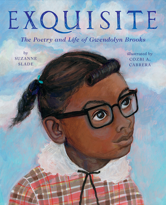 Exquisite: The Poetry and Life of Gwendolyn Brooks - Suzanne Slade