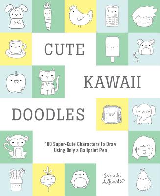 Cute Kawaii Doodles (Guided Sketchbook): 100 Super-Cute Characters to Draw Using Only a Ballpoint Pen - Sarah Alberto