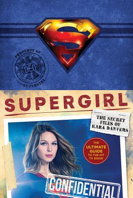 Supergirl: The Secret Files of Kara Danvers: The Ultimate Guide to the Hit TV Show - Warner Brothers
