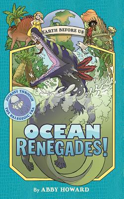 Ocean Renegades!: Journey Through the Paleozoic Era - Abby Howard