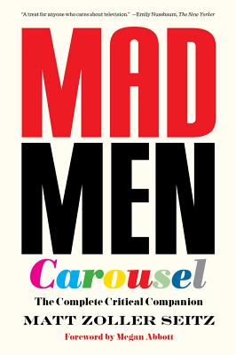 Mad Men Carousel (Paperback Edition): The Complete Critical Companion - Matt Zoller Seitz