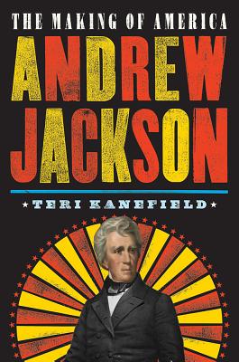 Andrew Jackson: The Making of America #2 - Teri Kanefield