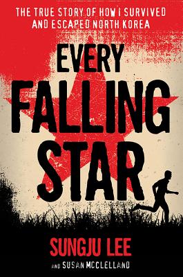 Every Falling Star: The True Story of How I Survived and Escaped North Korea - Sungju Lee