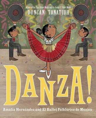 Danza!: Amalia Hern�ndez and Mexico's Folkloric Ballet - Duncan Tonatiuh