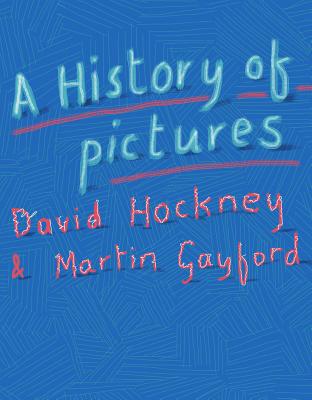 A History of Pictures: From the Cave to the Computer Screen - David Hockney