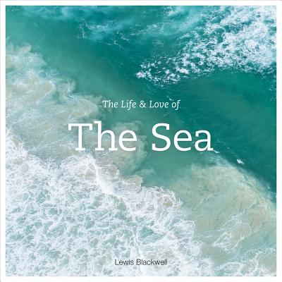 The Life and Love of the Sea - Lewis Blackwell