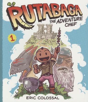 Rutabaga the Adventure Chef: Book 1 - Eric Colossal