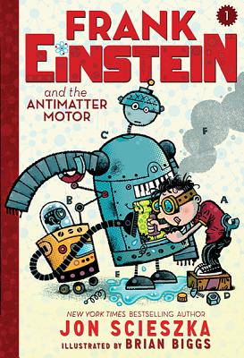 Frank Einstein and the Antimatter Motor (Frank Einstein Series #1): Book One - Jon Scieszka