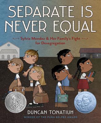 Separate Is Never Equal: Sylvia Mendez and Her Family's Fight for Desegregation - Duncan Tonatiuh