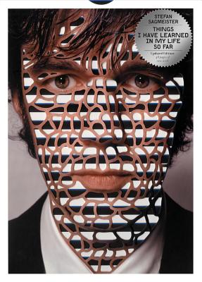 Things I Have Learned in My Life So Far, Updated Edition - Stefan Sagmeister