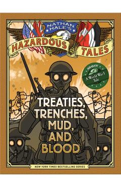 Treaties, Trenches, Mud, and Blood: A World War I Tale - Nathan Hale