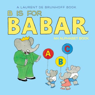 B Is for Babar: An Alphabet Book - Laurent De Brunhoff