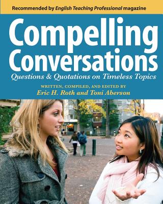 Compelling Conversations: Questions and Quotations on Timeless Topics- An Engaging ESL Textbook for Advanced Students - Toni Aberson