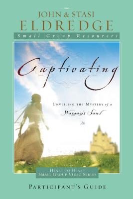 Captivating Heart to Heart Participant's Guide: An Invitation Into the Beauty and Depth of the Feminine Soul - John Eldredge