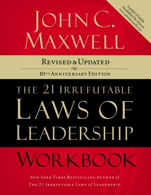 The 21 Irrefutable Laws of Leadership Workbook: Revised and Updated - John C. Maxwell