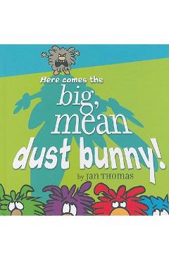 Coperta cărții 'Here Comes the Big, Mean Dust Bunny! - Jan Thomas'