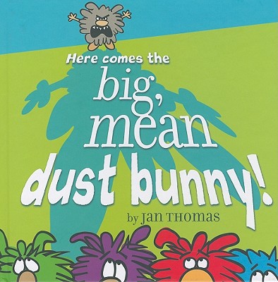 Here Comes the Big, Mean Dust Bunny! - Jan Thomas