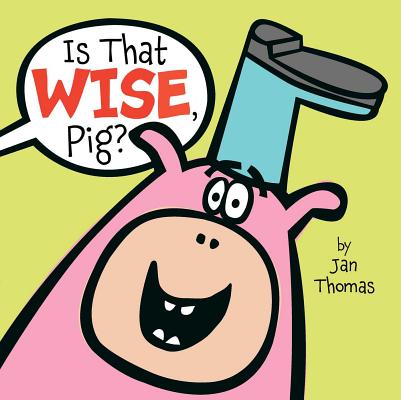 Is That Wise, Pig? - Jan Thomas