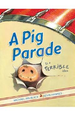 Coperta cărții 'A Pig Parade Is a Terrible Idea - Michael Ian Black'