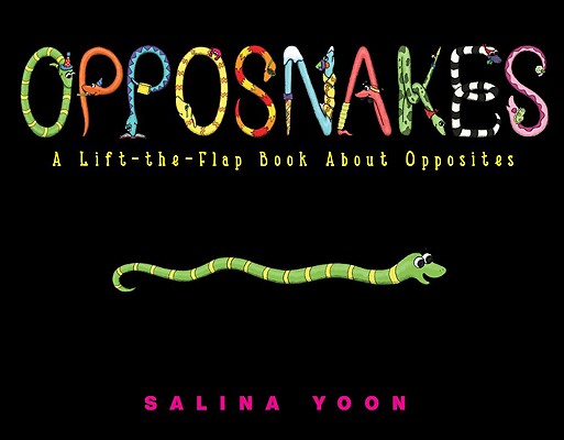 Opposnakes: A Lift-The-Flap Book about Opposites - Salina Yoon