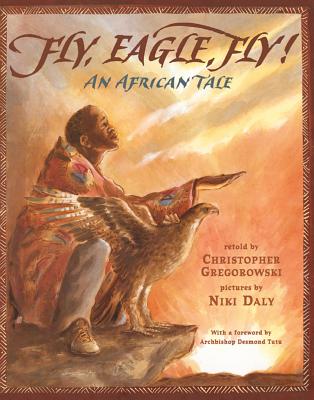 Fly, Eagle, Fly: An African Tale - Christopher Gregorowski