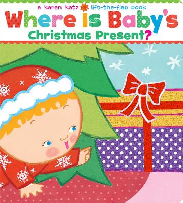 Where Is Baby's Christmas Present?: A Lift-The-Flap Book - Karen Katz