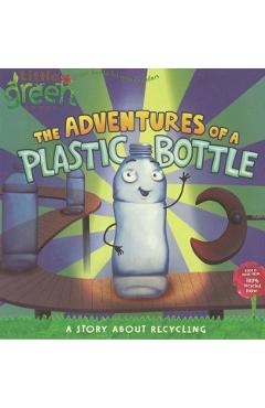 The Adventures of a Plastic Bottle: A Story about Recycling - Alison Inches