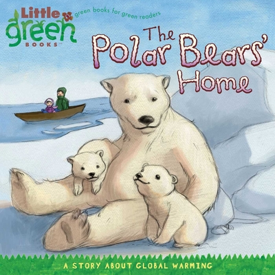 The Polar Bears' Home: A Story about Global Warming - Lara Bergen