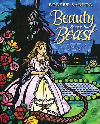 Beauty & the Beast: A Pop-Up Book of the Classic Fairy Tale - Robert Sabuda