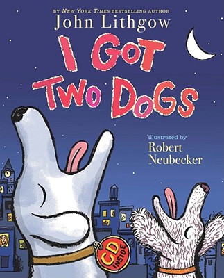 I Got Two Dogs: (book and CD) [With CD] - John Lithgow