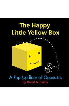 The Happy Little Yellow Box: A Pop-Up Book of Opposites - David A. Carter