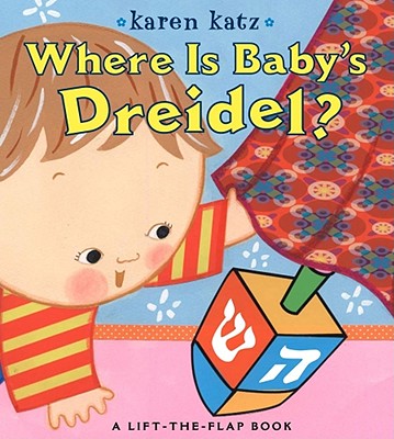 Where Is Baby's Dreidel?: A Lift-The-Flap Book - Karen Katz