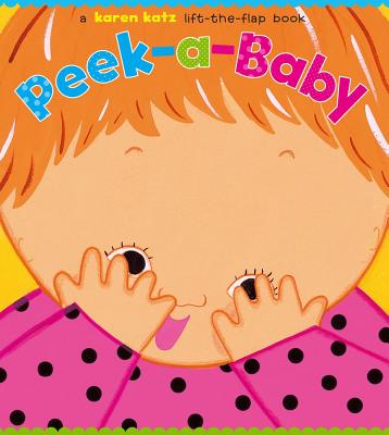 Peek-A-Baby: A Lift-The-Flap Book - Karen Katz