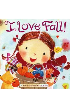 Poza produsului I Love Fall!: A Touch-And-Feel Board Book - Alison Inches