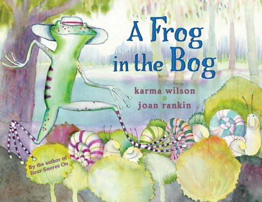 A Frog in the Bog - Karma Wilson