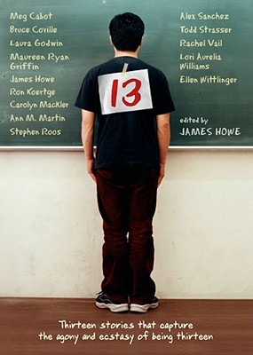 13: Thirteen Stories That Capture the Agony and Ecstasy of Being Thirteen - James Howe