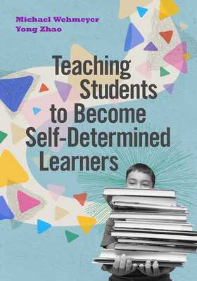 Teaching Students to Become Self-Determined Learners - Michael Wehmeyer