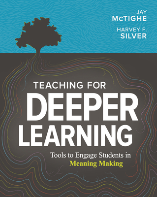 Teaching for Deeper Learning: Tools to Engage Students in Meaning Making - Jay Mctighe