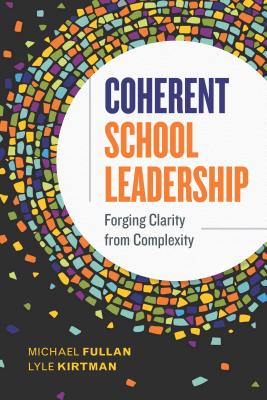Coherent School Leadership: Forging Clarity from Complexity - Michael Fullan