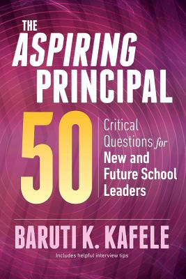 The Aspiring Principal 50: Critical Questions for New and Future School Leaders - Baruti K. Kafele