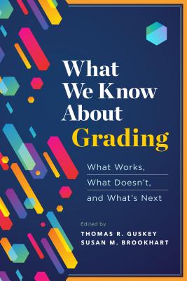 What We Know about Grading: What Works, What Doesn't, and What's Next - Thomas R. Guskey