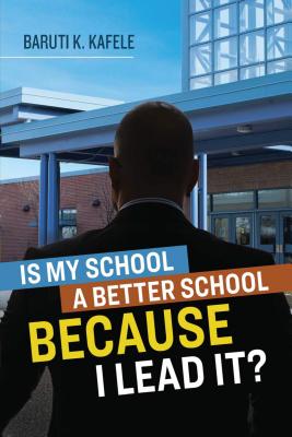 Is My School Better Because I Lead It? - Baruti K. Kafele