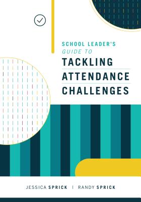 School Leader's Guide to Tackling Attendance Challenges - Jessica Sprick