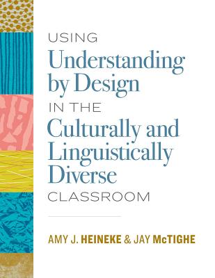 Using Understanding by Design in the Culturally and Linguistically Diverse Classroom - Amy J. Heineke